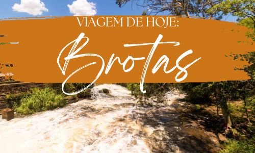 Viagem de Hoje: Brotas