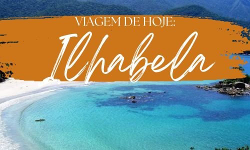 Viagem de hoje: Ilhabela