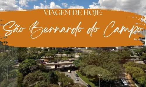 Viagem de hoje: São Bernardo do Campo