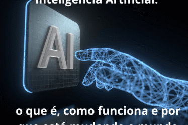 Inteligência Artificial o que é, como funciona e por que está mudando o mundo