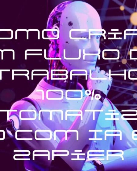 Como Criar um Fluxo de Trabalho 100% Automatizado com IA e Zapier