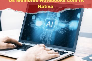 Os Melhores Notebooks com IA Nativa
